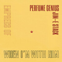 When I'm With Him - Empress Of, Perfume Genius, Jim-E Stack