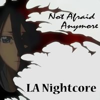 Not Afraid Anymore - LA Nightcore