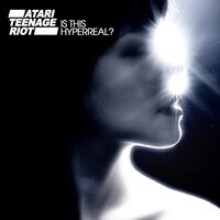 Is This Hyperreal? - Atari Teenage Riot