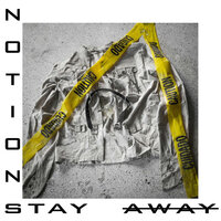 Stay Away - Notions
