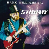 I Like It When It's Stormy - Hank Williams Jr.