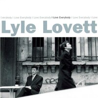 They Don't Like Me - Lyle Lovett