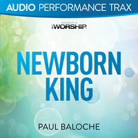 Newborn King - Paul Baloche