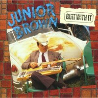 You Didn't Have To Go All The Way - Junior Brown