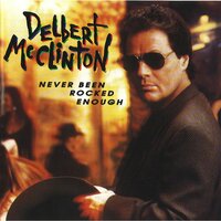 Never Been Rocked Enough - Delbert McClinton