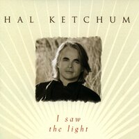 I Saw The Light - Hal Ketchum