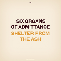Shelter From The Ash - Six Organs Of Admittance
