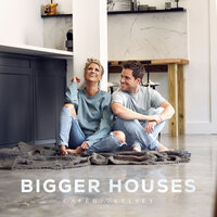 Bigger Houses - Caleb and Kelsey