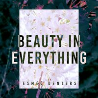 Beauty In Everything - Esmée Denters