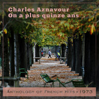 On a plus quinze ans - Charles Aznavour