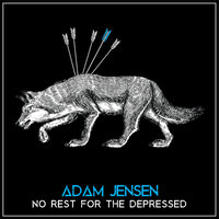 No Rest for the Depressed - Adam jensen