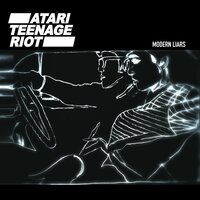Modern Liars - Atari Teenage Riot, Fuck Buttons