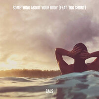 Something About Your Body - Cals, Too Short