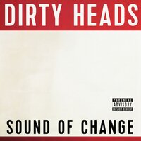 Sound of Change - Dirty Heads