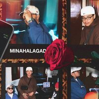 MINAHALAGAD - Because