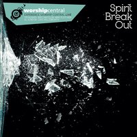 Spirit Break Out - Worship Central, Luke Hellebronth