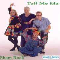 Tell Me Ma - Sham Rock, Philip Larsen, John Hamilton