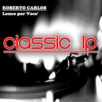 Louco por Voce' (Careful, Careful) - Roberto Carlos