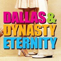 Eternity - Dallas, Dynasty