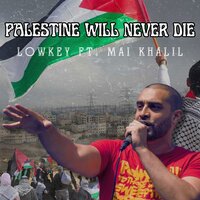 Palestine Will Never Die - LowKey, Mai Khalil