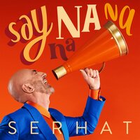 Say Na Na Na - Serhat