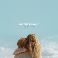 Motherhood - JJ Heller