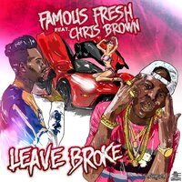 Leave Broke - Famous Fresh, Chris Brown