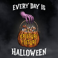 Every Day Is Halloween - Creature Feature