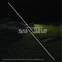 Don't Leave Me This Way - Black Grass