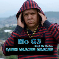 Quem Nasceu Nasceu - Mc G3, Mr Catra