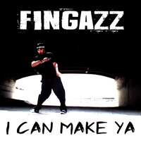 I Can Make Ya - Fingazz