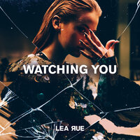 Watching You - Lea Rue