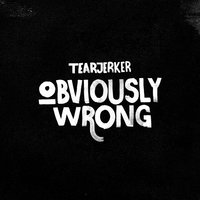 Obviously Wrong - Tearjerker