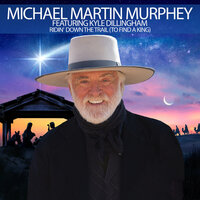 Ridin' Down the Trail (To Find a King) - Michael Martin Murphey, Kyle Dillingham