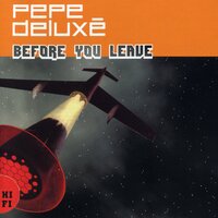 Before You Leave - Pepe Deluxe
