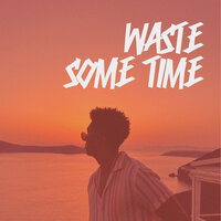 Waste Some Time - Bmike