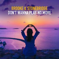 Don't Wanna Play No More - Brooke, Stonebridge