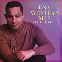 Una Aventura Más - Felipe Peláez