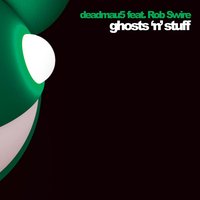 Ghosts 'n' Stuff - deadmau5, Rob Swire