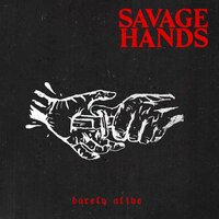 Barely Alive - Savage Hands
