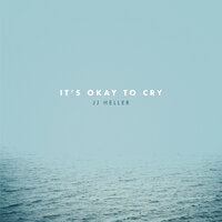 It's Okay to Cry - JJ Heller