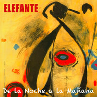 De la Noche a la Mañana - Elefante