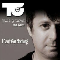 I Can't Get Nothing - Tikos Groove, Gosha