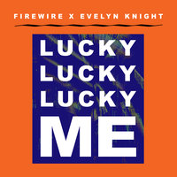 Lucky Lucky Lucky Me - Evelyn Knight, Firewire