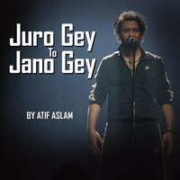 Juro Gey To Jano Gey - Atif Aslam