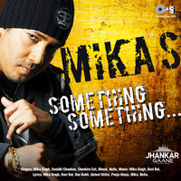Something Something - Mika Singh, Bella