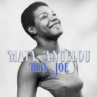 Run Joe - Maya Angelou