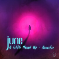 A Little Messed Up - June