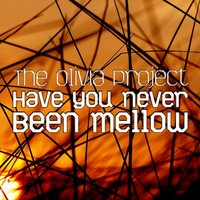Have You Never Been Mellow - The Olivia Project
