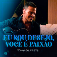 Eu Sou Desejo Você É Paixão - Eduardo Costa